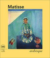 Matisse. Arabesque. Ediz. illustrata