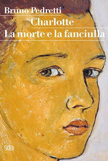 Charlotte. La morte e la fanciulla - Bruno Pedretti - Libro Skira 2015, StorieSkira | Libraccio.it