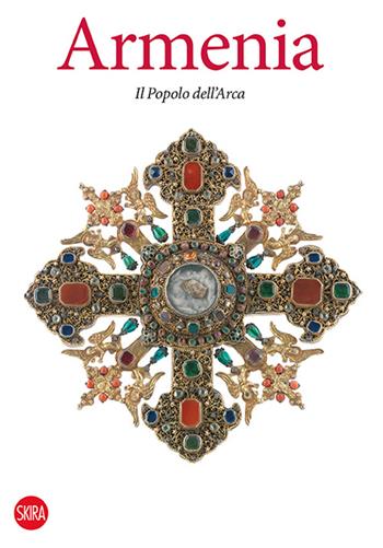 Armenia. Il popolo dell'Arca  - Libro Skira 2015, Archeologia, arte primitiva e orientale | Libraccio.it