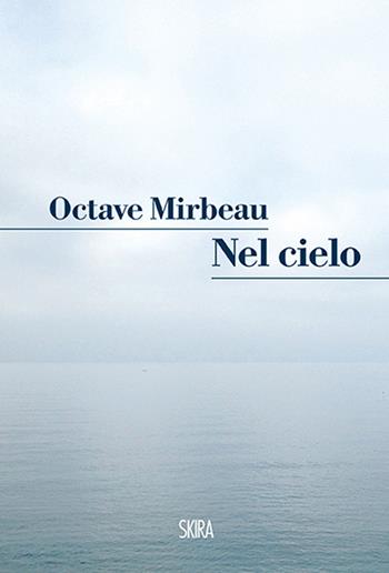 Nel cielo - Octave Mirbeau - Libro Skira 2015, NarrativaSkira | Libraccio.it