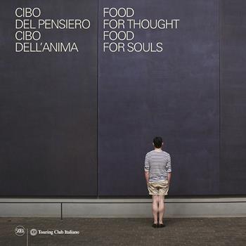 Food for thought, food for soul-Cibo del pensiero, cibo dell'anima - Alberto Melloni - Libro Skira 2015, Varia | Libraccio.it