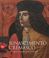 Rinascimento cremasco. Arti, maestri e botteghe tra XV e XVI secolo