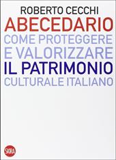 Abecedario. Come proteggere e valorizzare il patrimonio culturale italiano