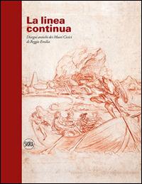 La linea continua. Disegni antichi dei Musei Civici di Reggio Emilia. Ediz. illustrata  - Libro Skira 2016, Collezioni | Libraccio.it