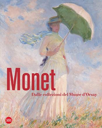 Monet. Dalle collezioni del Musée d'Orsay e dell'Orangerie  - Libro Skira 2015, Arte moderna. Cataloghi | Libraccio.it