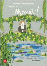 Piacere di conoscerti, Monsieur Monet! Ediz. illustrata - Ilaria Demonti, Emanuela Di Lallo - Libro Skira 2015, Skira Kids | Libraccio.it