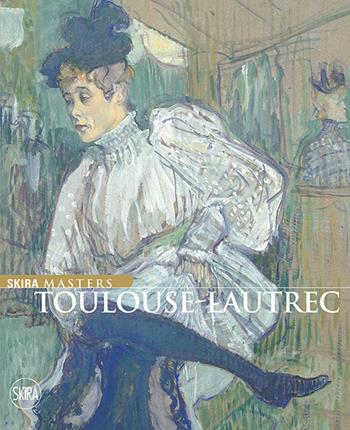 Toulouse-Lautrec. Ediz. illustrata  - Libro Skira 2015, Skira Masters | Libraccio.it