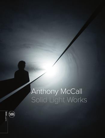 Anthony McCall. Solid light works. Ediz. italiana e inglese  - Libro Skira 2015 | Libraccio.it