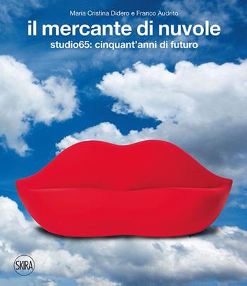 Il mercante di nuvole. Studio65: cinquant'anni di futuro. Ediz. italiana e inglese - M. Cristina Didero, Franco Audrito - Libro Skira 2015, Design e arti applicate | Libraccio.it