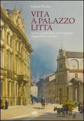 Vita a Palazzo Litta. Signori e grandi dame, artisti e patrioti, maggiordomi e cameriere