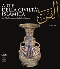 Arte della civiltà islamica. La collezione di al-Sabah, Kuwait. Ediz. illustrata  - Libro Skira 2015, Archeologia, arte primitiva e orientale | Libraccio.it