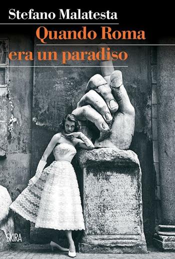 Quando Roma era un paradiso - Stefano Malatesta - Libro Skira 2015, Art stories | Libraccio.it