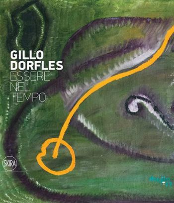 Gillo Dorfles. Essere nel tempo. Ediz. illustrata - Achille Bonito Oliva - Libro Skira 2015 | Libraccio.it