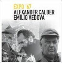 Alexander Calder e Emilio Vedova. Frammenti Expo '67. Ediz. illustrata - Germano Celant - Libro Skira 2016 | Libraccio.it