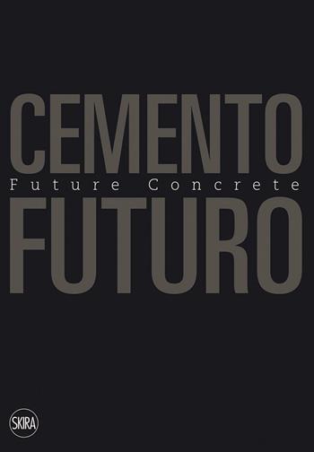 Cemento Futuro. Una materia in divenire - Carmen Andriani - Libro Skira 2016, Architettura | Libraccio.it