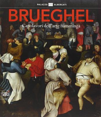 Brueghel. Capolavori dell'arte fiamminga. Ediz. illustrata - Sergio Gaddi - Libro Skira 2015, Cataloghi di arte antica | Libraccio.it