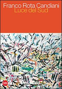Franco Rota Candiani. Luce del sud. Ediz. italiana e inglese  - Libro Skira 2015, Cataloghi | Libraccio.it