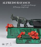 L'orafo dei Principi. Il Principe degli orafi. Alfredo Ravasco. Ediz. illustrata