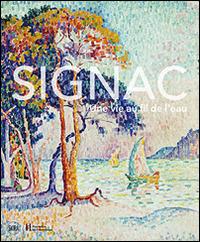 Signac. Una vita a filo d'acqua - Marina Ferretti Bocquillon - Libro Skira 2016 | Libraccio.it