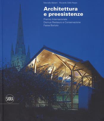 Architettura e preesistenze. Premio internazionale Domus restauro e conservazione, Fassa Bortolo. Ediz. italiana e inglese  - Libro Skira 2017, Architettura. Varie | Libraccio.it
