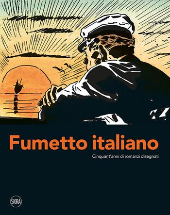 Fumetto italiano. Cinquant'anni di romanzi disegnati. Ediz. illustrata  - Libro Skira 2019, Cataloghi | Libraccio.it
