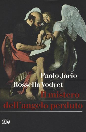 Il mistero dell'angelo perduto - Rossella Vodret, Paolo Jorio - Libro Skira 2017, StorieSkira | Libraccio.it