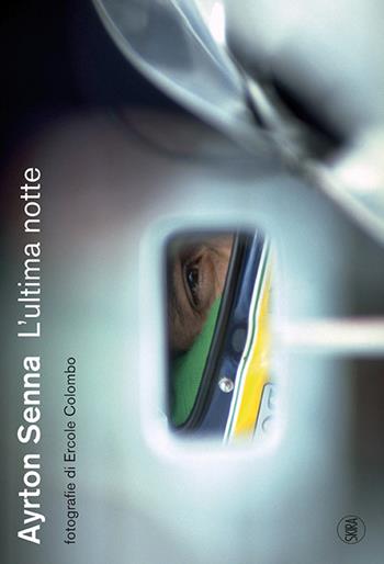 Ayrton Senna. L'ultima notte. Ediz. illustrata - Giorgio Terruzzi - Libro Skira 2016, Fotografia | Libraccio.it