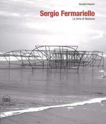 Sergio Fermariello. La terra di nessuno. Ediz. italiana e inglese - Demetrio Paparoni - Libro Skira 2017, Arte moderna. Cataloghi | Libraccio.it