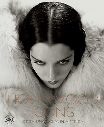 Hollywood Icons. C'era una volta in America. Fotografie dalla John Kobal Foundation. Ediz. illustrata  - Libro Skira 2016 | Libraccio.it