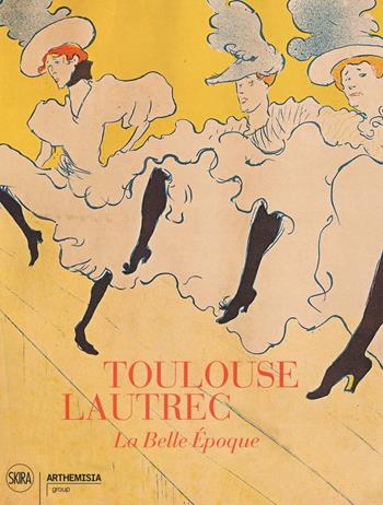 Toulouse-Lautrec. La Belle Epoque. Ediz. illustrata  - Libro Skira 2017, Arte moderna. Cataloghi | Libraccio.it