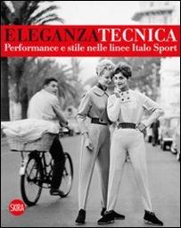Eleganza tecnica. Performance e stile nelle linee Italo Sport  - Libro Skira 2016, Moda e costume | Libraccio.it