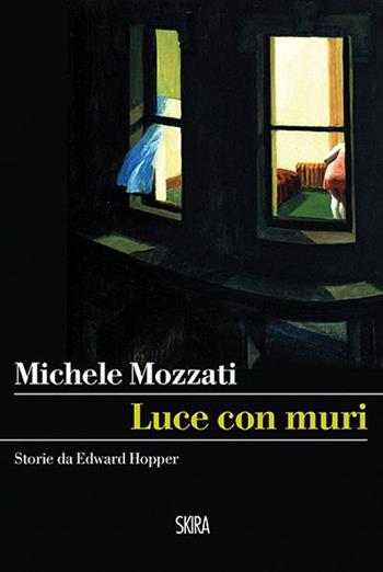 Luce con muri. Storie da Edward Hopper - Michele Mozzati - Libro Skira 2016 | Libraccio.it
