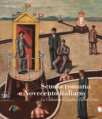 Scuola romana e Novecento italiano. La Collezione Claudio e Elena Cerasi - Maurizio Fagiolo Dell'Arco - Libro Skira 2016, Collezioni | Libraccio.it