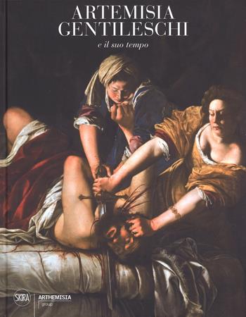 Artemisia Gentileschi e il suo tempo. Ediz. a colori  - Libro Skira 2017, Cataloghi | Libraccio.it