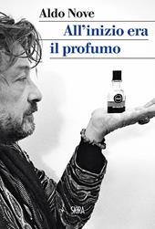 All'inizio era il profumo. Storia personale, e universale, dei profumi