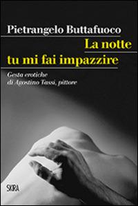 La notte tu mi fai impazzire - Pietrangelo Buttafuoco - Libro Skira 2016, StorieSkira | Libraccio.it