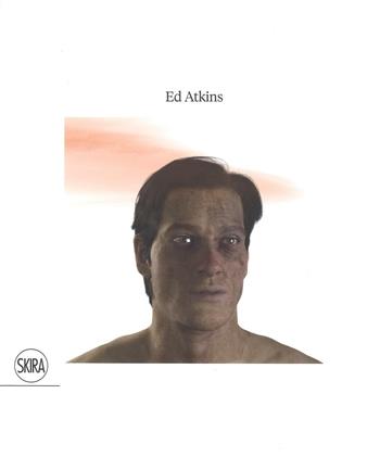 Ed Atkins. Ediz. a colori  - Libro Skira 2017, Arte moderna. Cataloghi | Libraccio.it