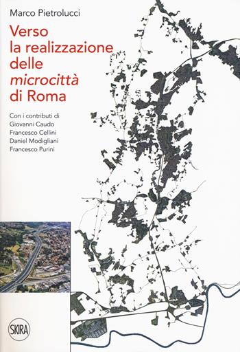 Verso la realizzazione delle microcittà di Roma - Marco Pietrolucci - Libro Skira 2017 | Libraccio.it