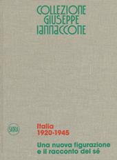 Collezione Giuseppe Iannaccone. Ediz. italiana e inglese. Vol. 1: Italia 1920-1945. Una nuova figurazione e il racconto del sé.