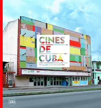 Cines de Cuba. Photographs by Carolina Sandretto. Ediz. illustrata  - Libro Skira 2019, Fotografia | Libraccio.it