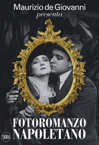 Maurizio de Giovanni presenta «Fotoromanzo napoletano». Ediz. illustrata - Maurizio de Giovanni - Libro Skira 2017 | Libraccio.it