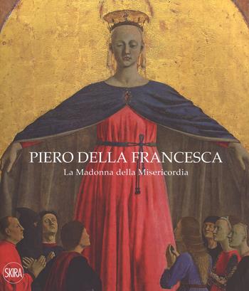 Piero della Francesca. La Madonna della Misericordia. Ediz. italiana e inglese  - Libro Skira 2017, Cataloghi di arte antica | Libraccio.it