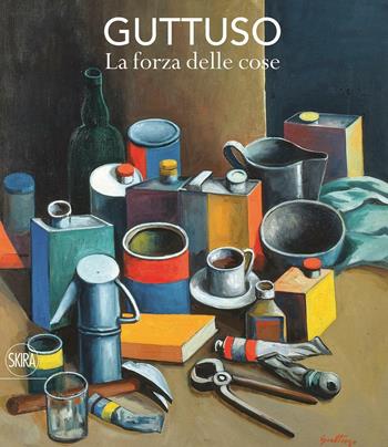 Guttuso. La forza delle cose. Ediz. a colori - Fabio Carapezza Guttuso, Susanna Zatti - Libro Skira 2017, Arte moderna. Cataloghi | Libraccio.it