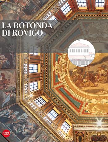 La rotonda di Rovigo. Restauri e valorizzazione. Ediz. a colori - Valeria Tomasi, Leobaldo Traniello - Libro Skira 2017, Musei e luoghi artistici | Libraccio.it