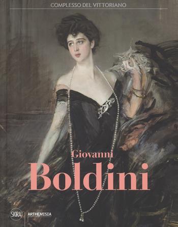 Giovanni Boldini. Catalogo della mostra (Roma, 4 marzo–16 luglio 2017). Ediz. a colori  - Libro Skira 2017, Arte moderna | Libraccio.it