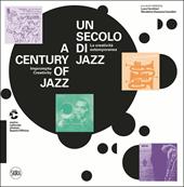 Un secolo di jazz. La creatività estemporanea-A century of jazz. Impromptu creativity. Ediz. a colori