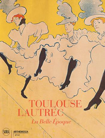 Toulouse-Lautrec. La Belle Epoque. Ediz. illustrata  - Libro Skira 2017, Arte moderna. Cataloghi | Libraccio.it
