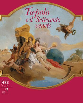 Tiepolo e il settecento veneto - Giovanni Carlo Federico Villa - Libro Skira 2017, Arte antica. Cataloghi | Libraccio.it