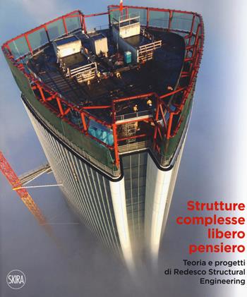 Strutture complesse, libero pensiero. Teorie e progetti di Redesco Structural Engineering. Ediz. italiana e inglese  - Libro Skira 2017, Architettura. Monografie | Libraccio.it