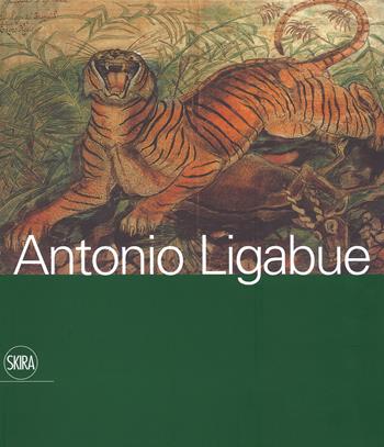 Antonio Ligabue  - Libro Skira 2017 | Libraccio.it